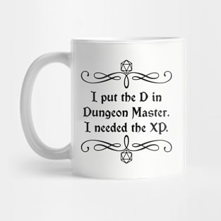 I Put the D in Dungeon Master. I Needed the XP. Mug